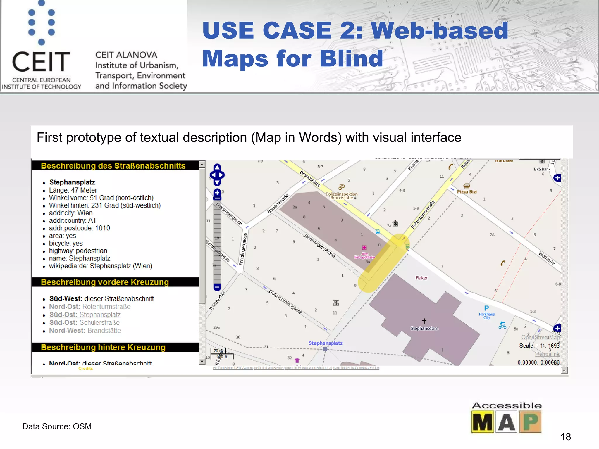 USE CASE 2: Web-based Maps for Blind Data Source: OSM First prototype of textual description (Map in Words) with visual interface 