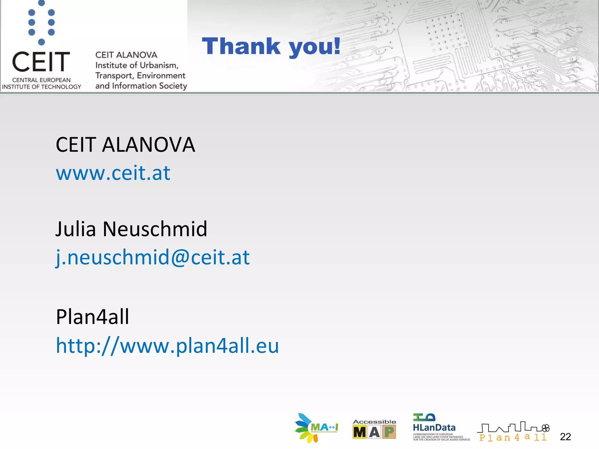 Thank you! CEIT ALANOVA  www.ceit.at  Julia Neuschmid  j.neuschmid@ceit.at  Plan4all   http: //www.plan4all.eu 