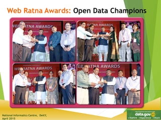 National Informatics Centre, DeitY,
April 2015
Web Ratna Awards: Open Data Champions
 