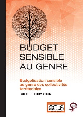 Budgetisation sensible
au genre des collectivités
territoriales
GUIDE DE FORMATION
BUDGET
SENSIBLE
AU GENRE
 
