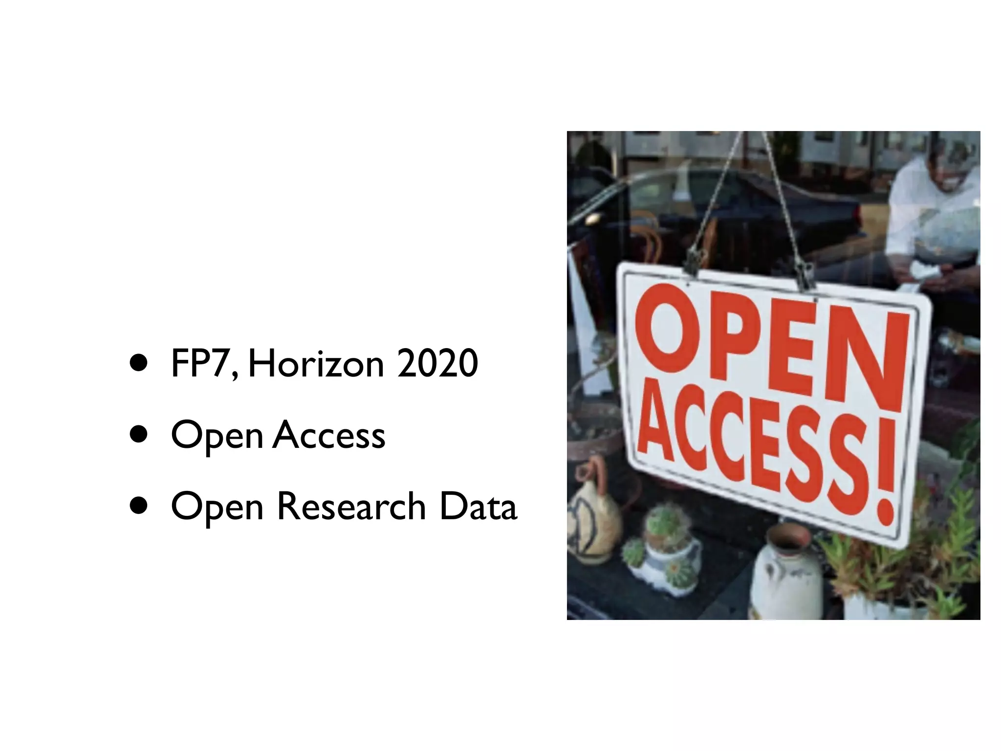 • FP7, Horizon 2020
• Open Access
• Open Research Data
 