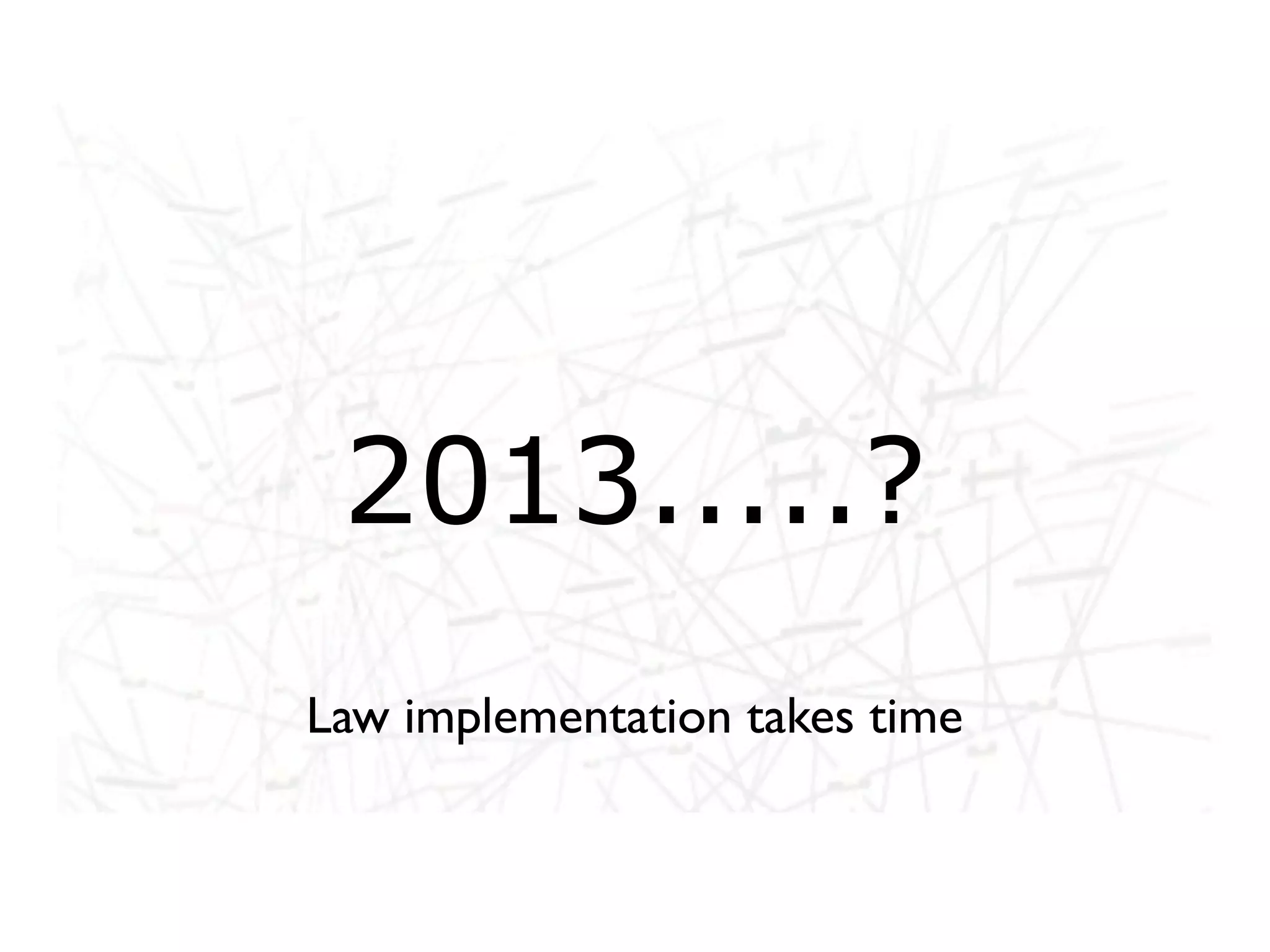 2013.....?
Law implementation takes time
 