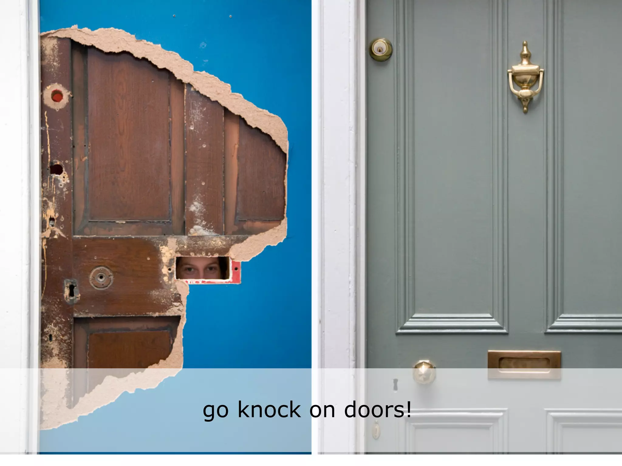 go knock on doors!
 