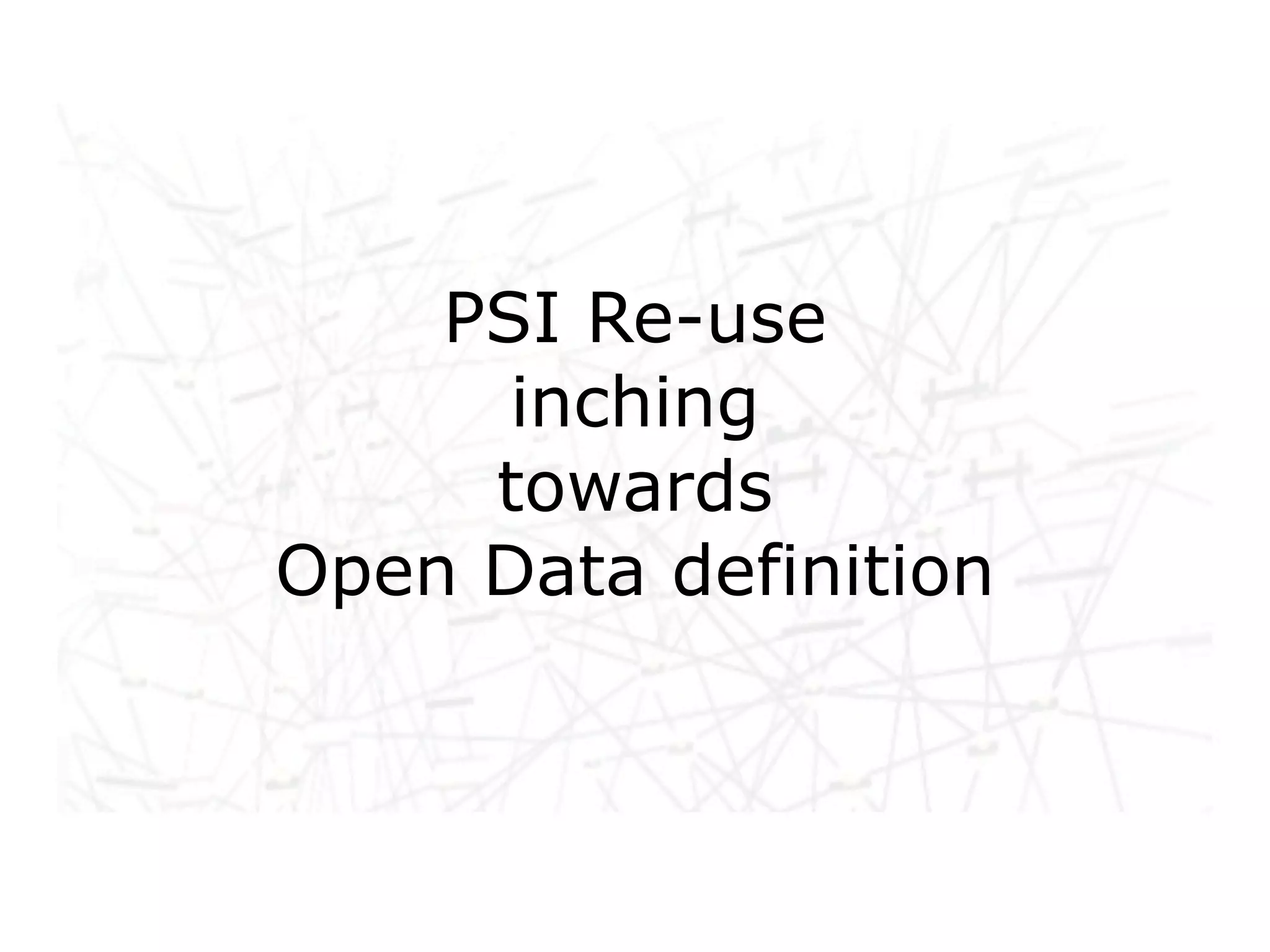 PSI Re-use
      inching
     towards
Open Data definition
 