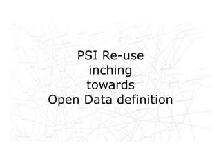 PSI Re-use
      inching
     towards
Open Data definition
 