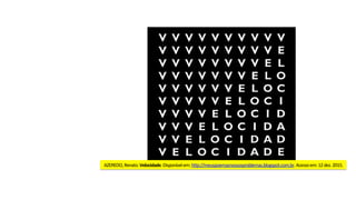 AZEREDO,	Renato.	Velocidade.	Disponível	em:	hjp://meuspoemasnossosproblemas.blogspot.com.br.	Acesso	em:	12	dez.	2015.	
 