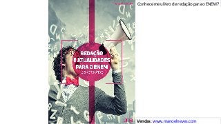 Conhece	meu	livro	de	redação	para	o	ENEM?	
Vendas:	www.manoelneves.com	
 