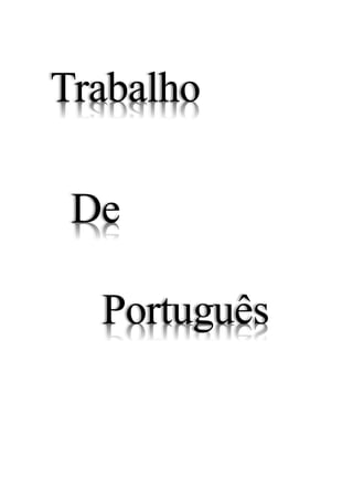 Trabalho 
De 
Português 
 