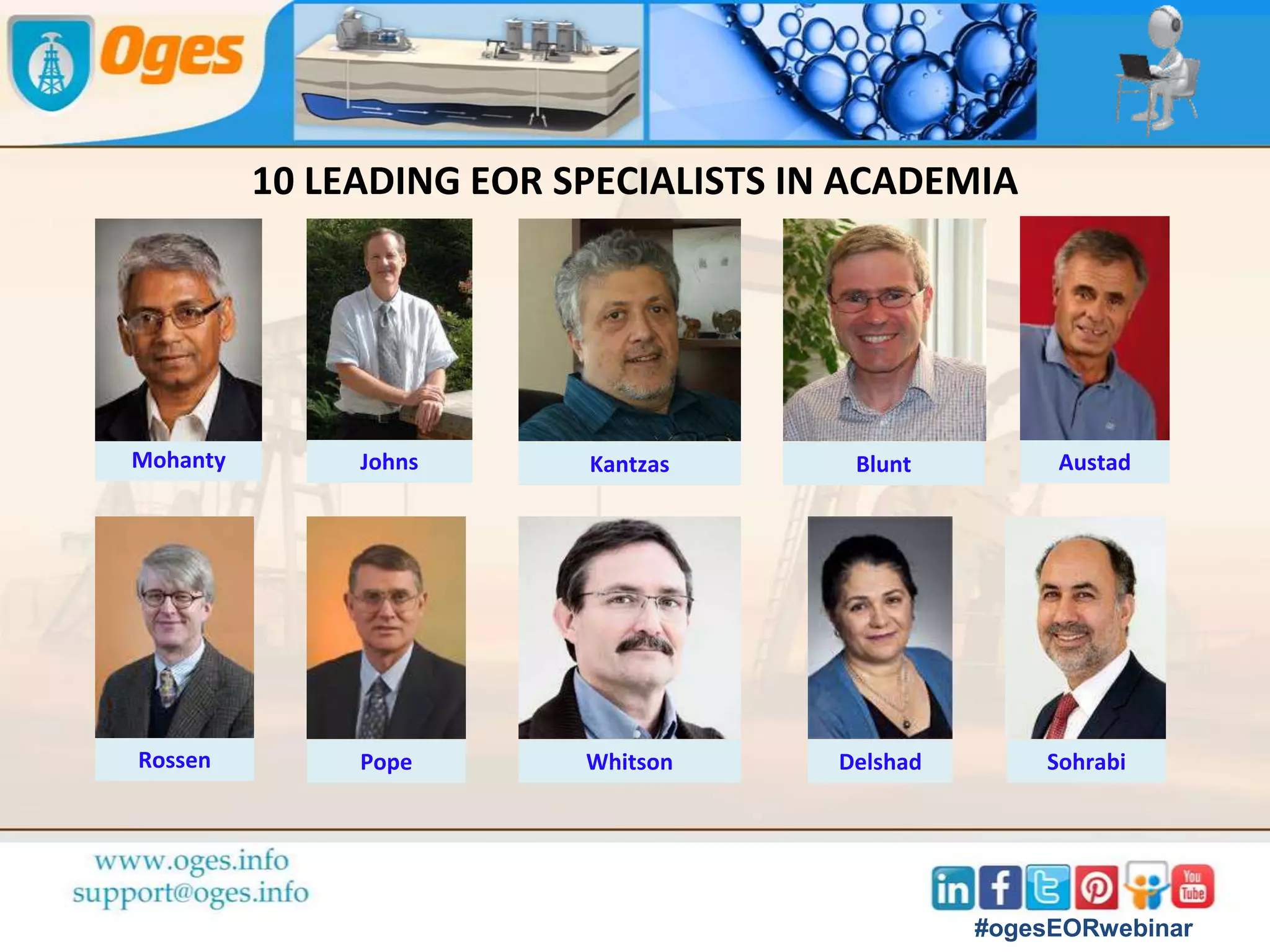 #ogesEORwebinar
▪ Considerations for EOR in Green Field Developments
o Well placement relative to geological features and relative to other wells
o Good zonal isolation
o Well integrity (no flow behind casing)
o Zonal control from surface (liner, SSD’s, packers)
o Metallurgy and seals designed with EOR in mind
o Corrosion-resistance
o Adequate pressure- and temperature ratings
o Ability to easily switch between injectants is crucial for WAG operations
o Special chokes required for polymers
 