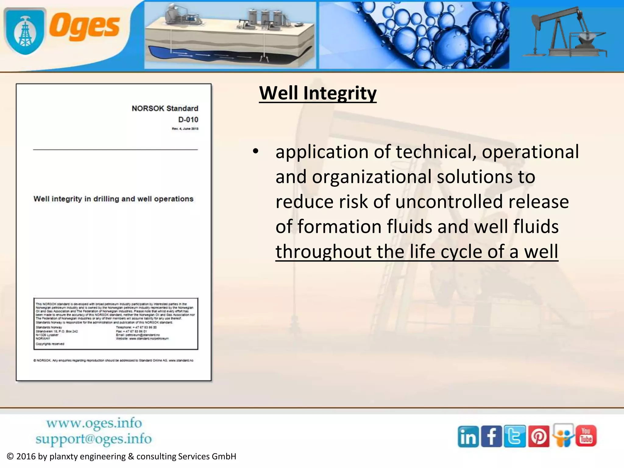 Holger Kinzel
Holger is the founder and managing director of Planxty Engineering &
Consulting Services GmbH, a Northern Germany based company, offering
engineering services, marketing and business development support,
assistance as sales agent and representative for selected products and
services as well as consulting, optimization, training, coaching, moderation
and business mediation.
Holger looks back on over 30 years of industry experience in various
technical and management positions in the oil and gas industry, working in
international assignments for companies such as Weatherford and Preussag.
Holger has published over 50 technical papers and given numerous
conference presentations.
Born 1957, graduated as Diplom-Ingenieur (Germany equivalent to an MSc
degree) in Petroleum Engineering and Drilling from the University of
Clausthal, Germany. Currently he is in the process of graduating as a Master
of Mediation from the University of Hagen. He also is a PhD candidate at the
Technical University of Freiberg.
#ogesEORwebinar© 2016 by planxty engineering & consulting Services GmbH
 