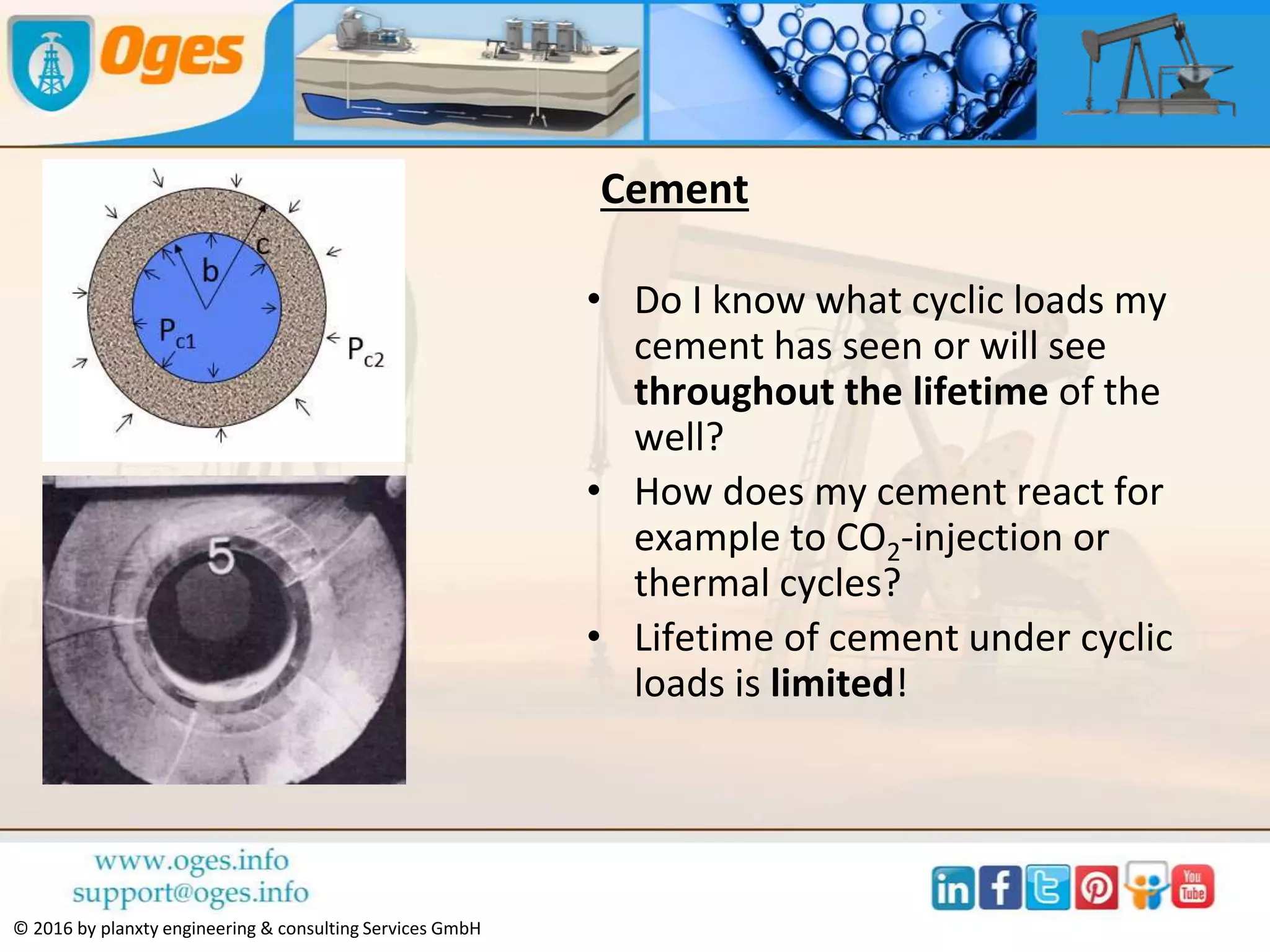 © 2016 by planxty engineering & consulting Services GmbH
Corrosion
• Is my well design fit for EOR
measures such as
– High temperature and/or
temperature variations (e.g.
steam injection)?
– Pumping of corrosive fluids
such as CO2?
 