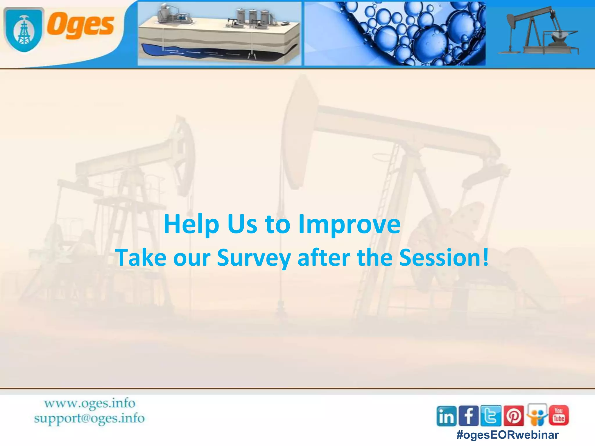Thank You!!
#ogesEORwebinar
#Oges Webinar on
Oil Price : Calulations,
Predictions and Impact
What Next…
 