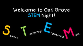 Welcome to Oak Grove
STEM Night!
 
