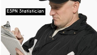 ESPN Statistician
 