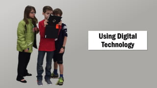 Using Digital
Technology
 