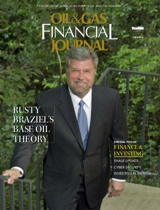JUNE 2016
THE EXECUTIVE PUBLICATION FOR THE OIL AND GAS INDUSTRY
RUSTY
BRAZIEL’S
BASE OIL
THEORY SPECIAL FOCUS:
FINANCE &
INVESTING
SHALE UPDATE
CYBER SECURITY
INVESTING IN MEXICO
 