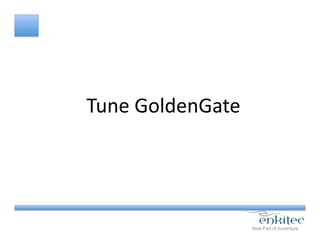 Tune	
  GoldenGate	
  
 