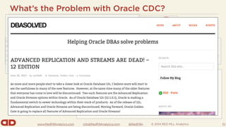 www.RedPillAnalytics.com info@RedPillAnalytics.com @RedPillA © 2014 RED PILL Analytics
What’s the Problem with Oracle CDC?...