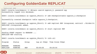 www.RedPillAnalytics.com info@RedPillAnalytics.com @RedPillA © 2014 RED PILL Analytics
Configuring GoldenGate REPLICAT
53
...
