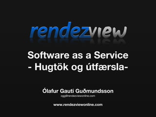 Software as a Service - Hugtök og útfærsla- [email_address] Ólafur Gauti Guðmundsson 