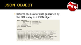  Returns each row of data generated by
the SQL query as a JSON object
 