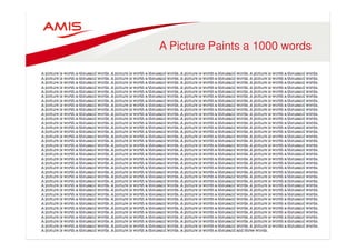 A Picture Paints a 1000 words 
 