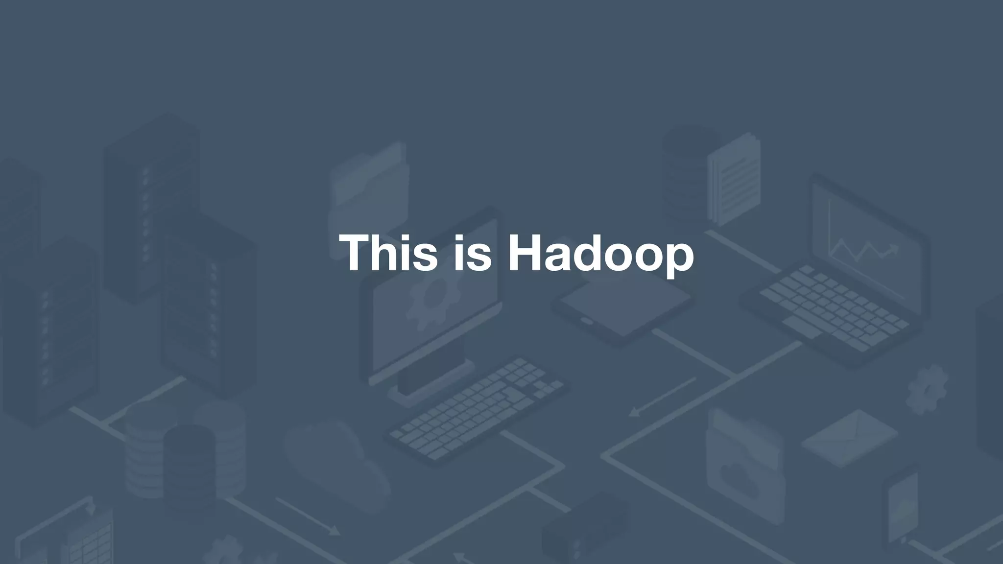 This is Hadoop 