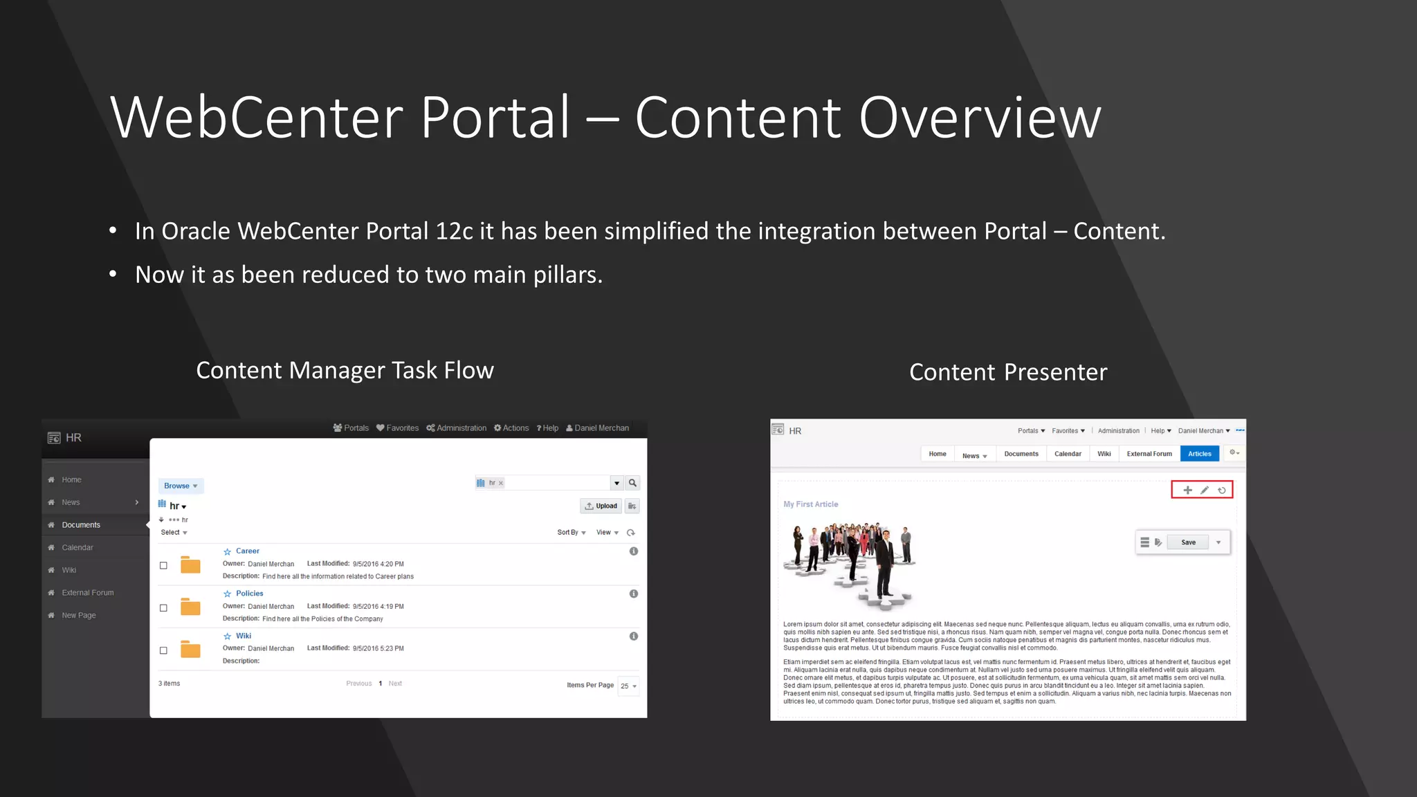 WebCenter Portal – Content Overview
• In Oracle WebCenter Portal 12c it has been simplified the integration between Portal – Content.
• Now it as been reduced to two main pillars.
Content Manager Task Flow Content Presenter
 