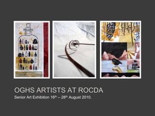 Oghs artists At rocda Senior Art Exhibition 16th – 28th August 2010. 