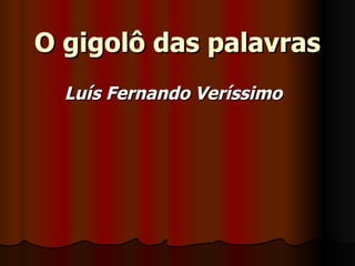O gigolô das palavras Luís Fernando Veríssimo 