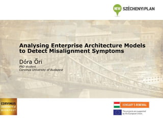 Analysing Enterprise Architecture Models
to Detect Misalignment Symptoms
Dóra Őri

PhD student
Corvinus University of Budapest

 