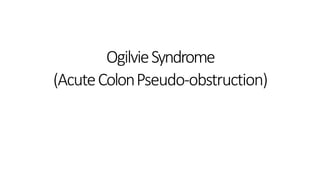OgilvieSyndrome
(AcuteColonPseudo-obstruction)
 