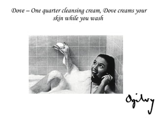 Dove – One quarter cleansing cream, Dove creams your skin while you wash  