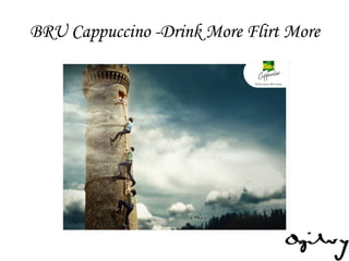 BRU Cappuccino -Drink More Flirt More 