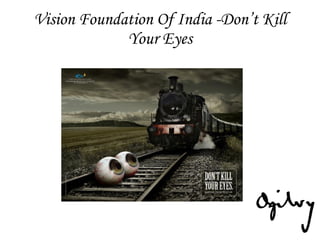 Vision Foundation Of India -Don’t Kill Your Eyes 