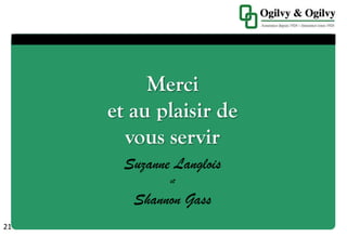 Suzanne Langlois
et
Shannon Gass
21
Merci
et au plaisir de
vous servir
 
