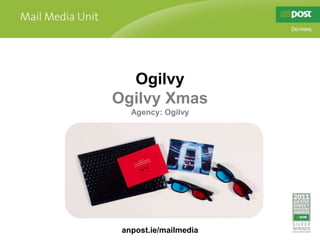 Ogilvy
Ogilvy Xmas
   Agency: Ogilvy




 anpost.ie/mailmedia
 