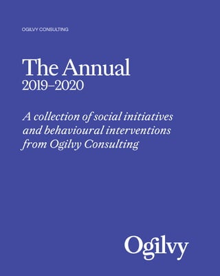 68
TheAnnual
2019–2020
A collection of social initiatives
and behavioural interventions
from Ogilvy Consulting
OGILVY CONSULTING
 