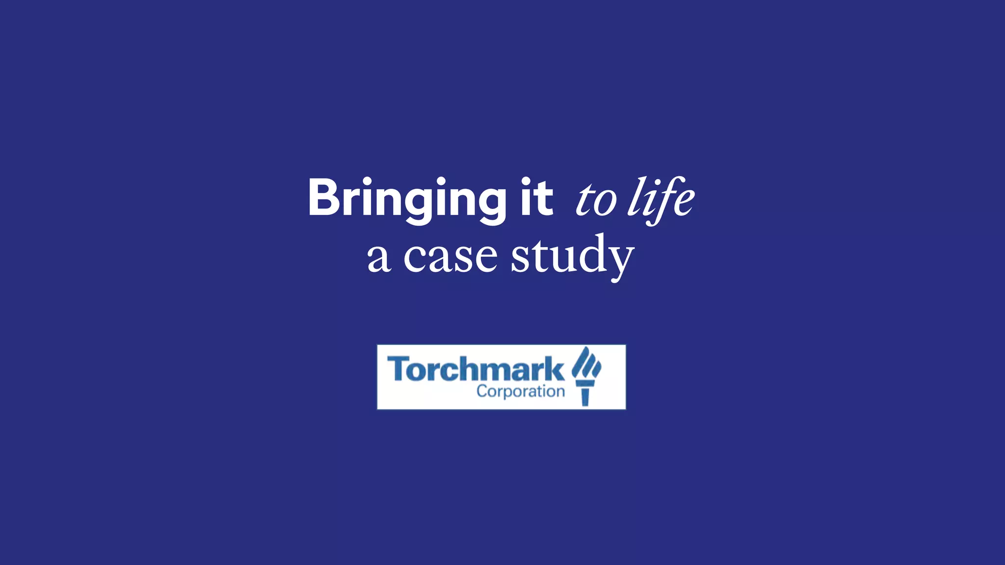 Bringing it to life
a case study
 