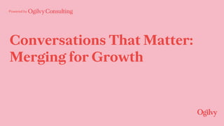Powered by
Conversations That Matter:
Merging for Growth
 