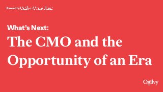 Powered by
What’s Next:
The CMO and the
Opportunity of an Era
 