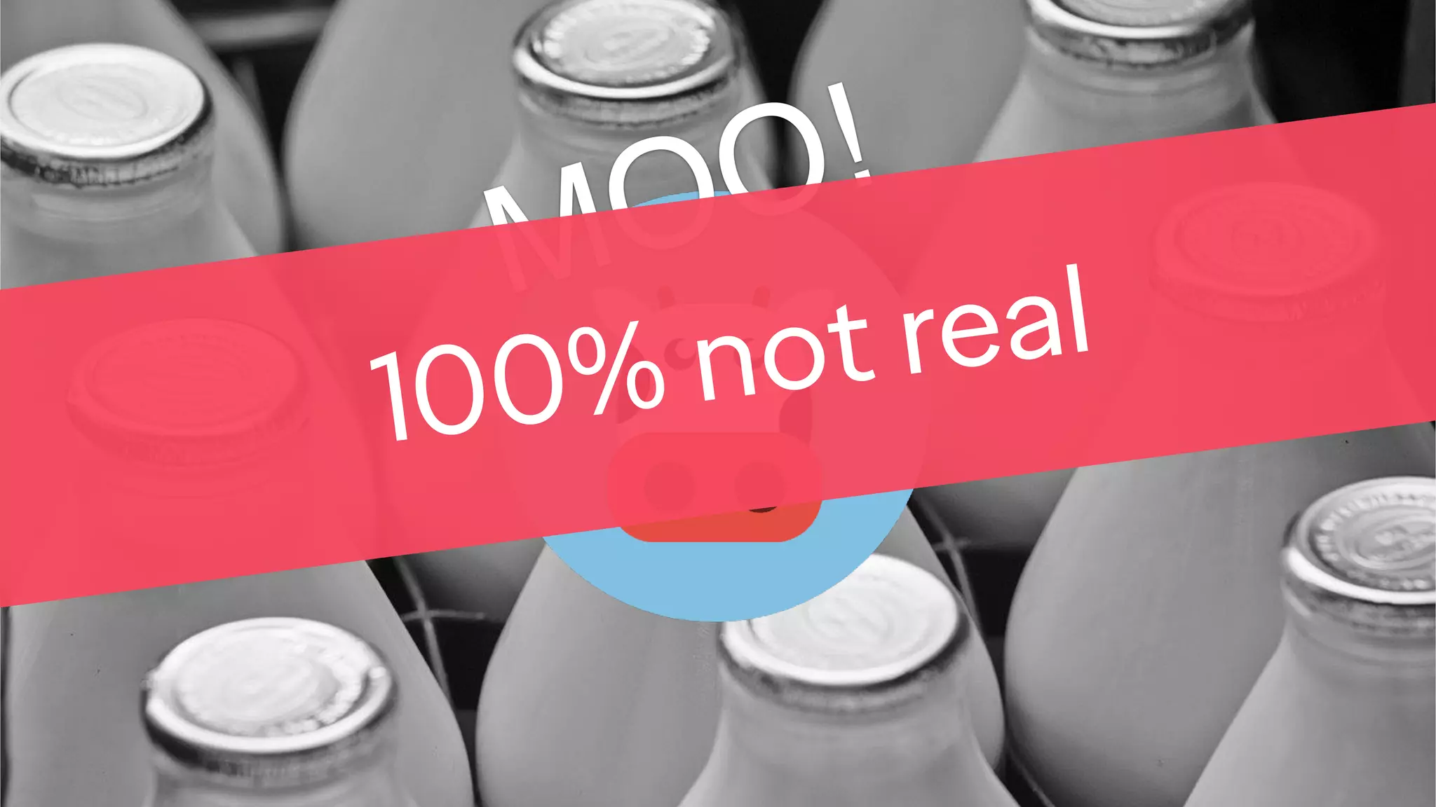 MOO!
100% not real
 