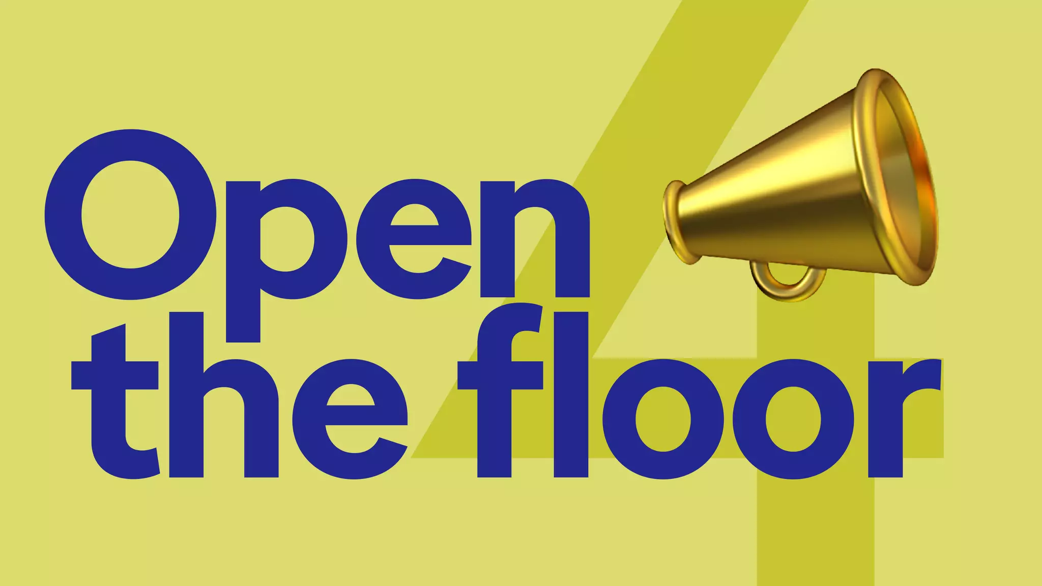 Open
the floor
 