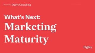 Powered by
What’s Next:
Marketing
Maturity
 