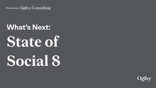 Powered by
What’s Next:
State of
Social 8
 