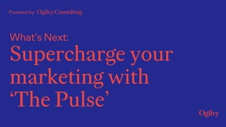 What’s Next:
Supercharge your
marketing with
‘The Pulse’
Powered by
 