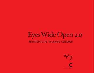 Eyes Wide Open 2.0
InsIghts Into the “In-Charge” Consumer
 