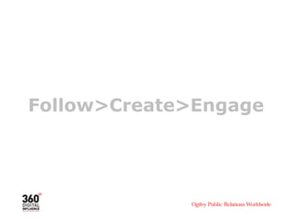 Follow>Create>Engage
 