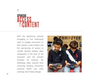 103
SPONSOR
ACCESSACCESS
CONTENT
With the advertising industry
struggling to find meaningful
ways to engage consumers on
t...