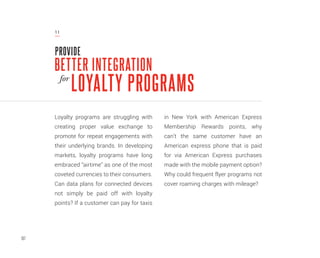 107
Loyalty programs are struggling with
creating proper value exchange to
promote for repeat engagements with
their under...